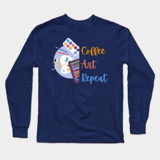 Coffee Art Repeat- Art Teacher Long Sleeve T-Shirt